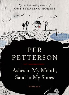 Ashes in My Mouth, Sand in My Shoes: Stories - Petterson, Per, and Bartlett, Don (Translated by)