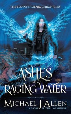 Ashes of Raging Water: A Completed Urban Fantasy Action Adventure - Allen, Michael J