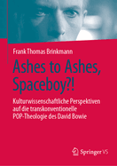 Ashes to Ashes, Spaceboy?!: Kulturwissenschaftliche Perspektiven Auf Die Transkonventionelle Pop-Theologie Des David Bowie