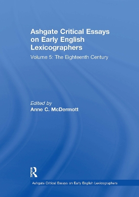 Ashgate Critical Essays on Early English Lexicographers: Volume 5: The Eighteenth Century - McDermott, Anne C (Editor)