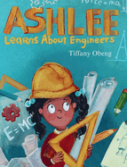 Ashlee Learns about Engineers: Career Book for Kids (STEM Children's Book)
