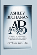 Ashley Buchanan: A Legacy of Leadership - Balancing Business Success and Personal Integrity