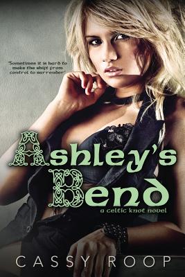 Ashley's Bend (A Celtic Knot Novel) - Roop, Cassy