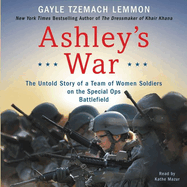 Ashley's War Lib/E: The Untold Story of a Team of Women Soldiers on the Special Ops Battlefield