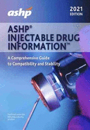 ASHP Injectable Drug InformationTM, 2021 Edition: A Comprehensive Guide to Compatibility and Stability