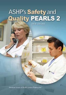 ASHP's Safety and Quality Pearls 2 - Saine, Deborah