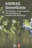 ASHRAE GreenGuide: The Design, Construction, and Operation of Sustainable Buildings - Ashrae--American Society Of Heating