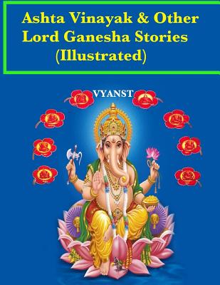 Ashta vinayak and other Lord Ganesha Stories (Illustrated): Tales from Indian Mythology - B, Praful (Editor), and Vyanst