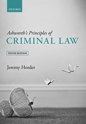 Ashworth's Principles of Criminal Law - Horder, Jeremy