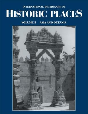 Asia and Oceania: International Dictionary of Historic Places - Ring, Trudy (Editor), and Watson, Noelle (Editor), and Schellinger, Paul (Editor)