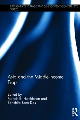 Asia and the Middle-Income Trap - Hutchinson, Francis E. (Editor), and Basu Das, Sanchita (Editor)