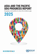 Asia and the Pacific SDG Progress Report 2025: Engaging Communities to Close the Evidence Gap