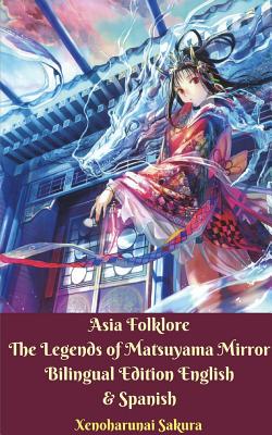 Asia Folklore The Legends of Matsuyama Mirror Bilingual Edition English and Spanish - Sakura, Xenoharunai