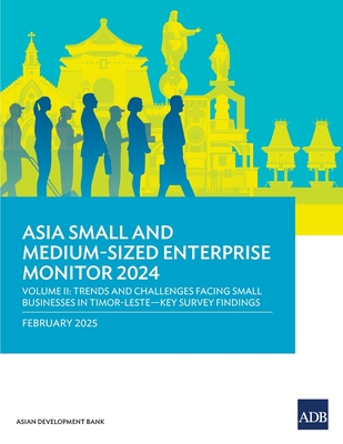 Asia Small and Medium-Sized Enterprise Monitor 2024-Volume II: Trends and Challenges Facing Small Businesses in Timor-Leste-Key Survey Findings - Asian Development Bank