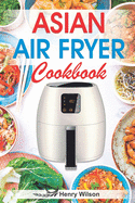 Asian Air Fryer Cookbook: Air Fryer Asian Recipes.