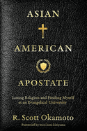 Asian American Apostate: Losing Religion and Finding Myself at an Evangelical University