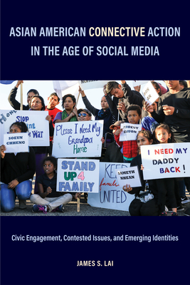 Asian American Connective Action in the Age of Social Media: Civic Engagement, Contested Issues, and Emerging Identities - Lai, James S