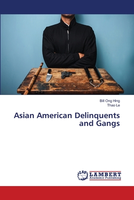 Asian American Delinquents and Gangs - Hing, Bill Ong, and Le, Thao