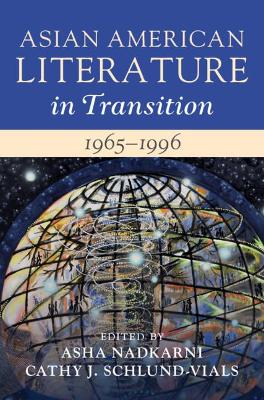 Asian American Literature in Transition, 1965-1996: Volume 3 - Nadkarni, Asha (Editor), and Schlund-Vials, Cathy J. (Editor)