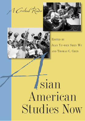 Asian American Studies Now: A Critical Reader - Wu, Jean Yu-Wen Shen (Editor), and Chen, Thomas (Editor), and Lee, Robert G (Contributions by)