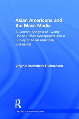 Asian Americans and the Mass Media: A Content Analysis of Twenty United States Newspapers and a Survey of Asian American Journalists - Mansfield-Richardson, Virginia