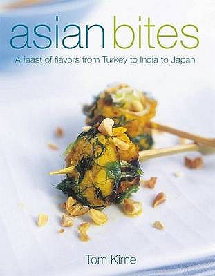 Asian Bites: A Feast of Flavours from Turkey through India to Thailand - Kime, Tom