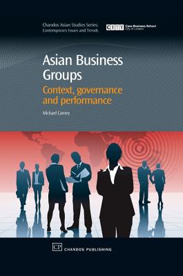 Asian Business Groups: Context, Governance and Performance - Carney, Michael, PH.D.