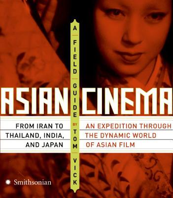 Asian Cinema: A Field Guide - Vick, Tom