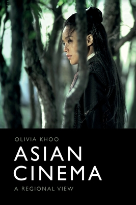 Asian Cinema: A Regional View - Khoo, Olivia