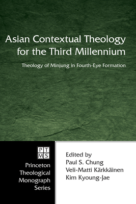 Asian Contextual Theology for the Third Millennium - Chung, Paul S (Editor), and Krkkinen, Veli-Matti (Editor), and Kyoung-Jae, Kim (Editor)