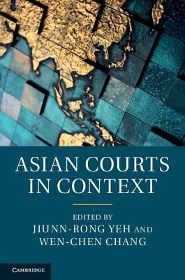 Asian Courts in Context - Yeh, Jiunn-rong (Editor), and Chang, Wen-Chen (Editor)