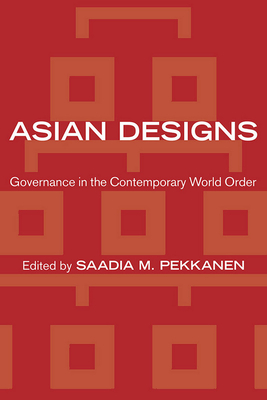 Asian Designs: Governance in the Contemporary World Order - Pekkanen, Saadia M