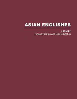 Asian Englishes - Bolton, Kingsley, Professor (Editor), and Kachru, Braj B, Professor (Editor)