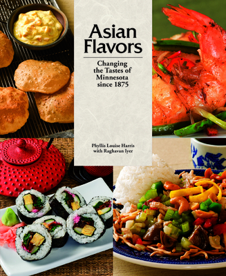 Asian Flavors: Changing the Tastes of Minnesota Since 1875 - Harris, Phyllis Louise, and Iyer, Raghavan