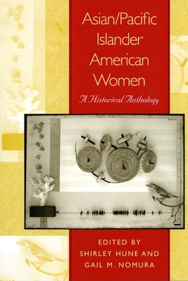 Asian/Pacific Islander American Women: A Historical Anthology - Hune, Shirley (Editor), and Nomura, Gail M (Editor)