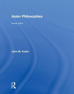 Asian Philosophies - Koller, John M