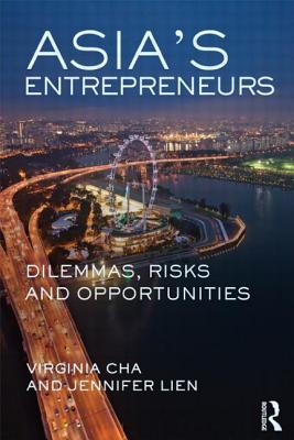 Asia's Entrepreneurs: Dilemmas, Risks and Opportunities - Cha, Virginia, and Lien, Jennifer