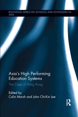 Asia's High Performing Education Systems: The Case of Hong Kong - Marsh, Colin (Editor), and Lee, John Chi-Kin (Editor)