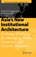 Asia's New Institutional Architecture: Evolving Structures for Managing Trade, Financial, and Security Relations