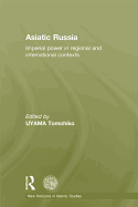 Asiatic Russia: Imperial Power in Regional and International Contexts