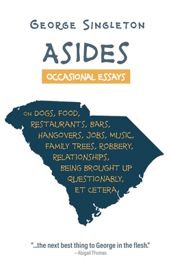 Asides: Occasional Essays on Dogs, Food, Restaurants, Bars, Hangovers, Jobs, Music, Family Trees, Robbery, Relationships, Being Brought Up Questionably, Et Cetera - Singleton, George