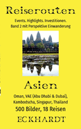 Asien: Oman, VAE (Abu Dhabi & Dubai), Kambodscha, Singapur, Thailand:500 Bilder. 18 Reisen. Events. Highlights. Investitionen. Perspektive Einwanderung.