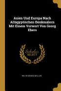 Asien Und Europa Nach Altgyptischen Denkmlern Mit Einem Vorwort Von Georg Ebers