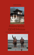 Asiens letzte GEHEIMnisse: Reise ins traurigste und ins gl?cklichste Land der Welt