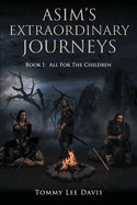 Asim's Extraordinary Journeys: Book 1: All for the Children