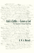 Ask a Little-Learn a Lot: How Questions Change Everything