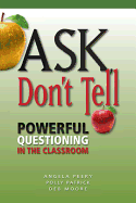 Ask, Don't Tell: Powerful Questioning in the Classroom