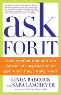 Ask for it: How Women Can Use the Power of Negotiation to Get What They Really Want
