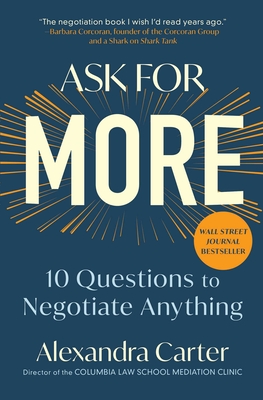 Ask for More: 10 Questions to Negotiate Anything - Carter, Alexandra