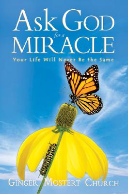 Ask God for a Miracle: Your Life Will Never Be the Same - Ginger, Church M